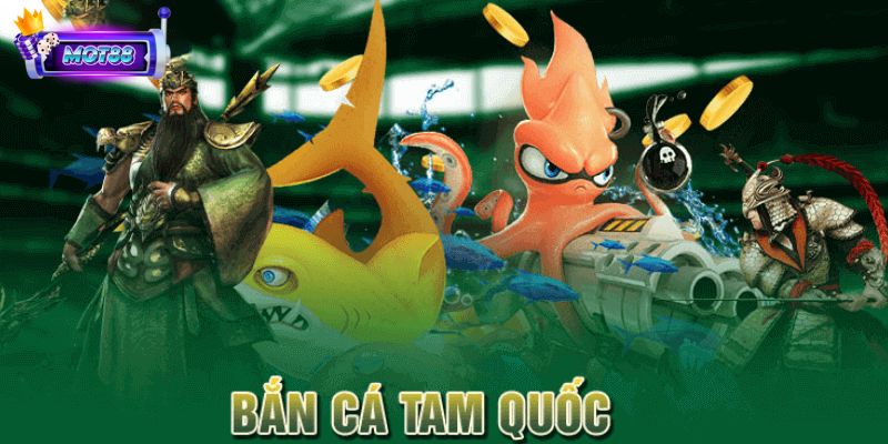 Tổng quan game Bắn cá Tam Quốc