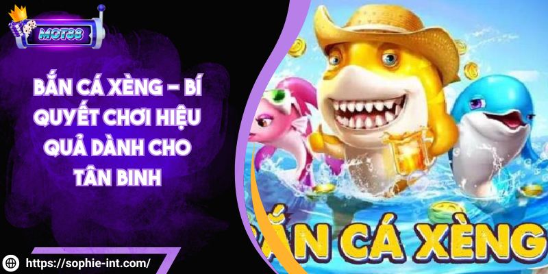 Bắn Cá Xèng - Bí Quyết Chơi Hiệu Quả Dành Cho Tân Binh