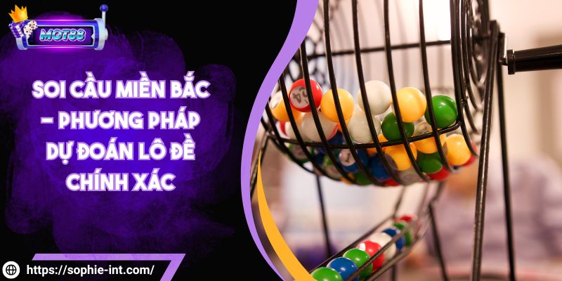 Soi Cầu Miền Bắc - Phương Pháp Dự Đoán Lô Đề Chính Xác 1 Soi Cầu Miền Bắc - Phương Pháp Dự Đoán Lô Đề Chính Xác